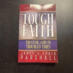 Tough Faith : Trusting God in Trouble Times by Janet Parshall and Craig Parshall